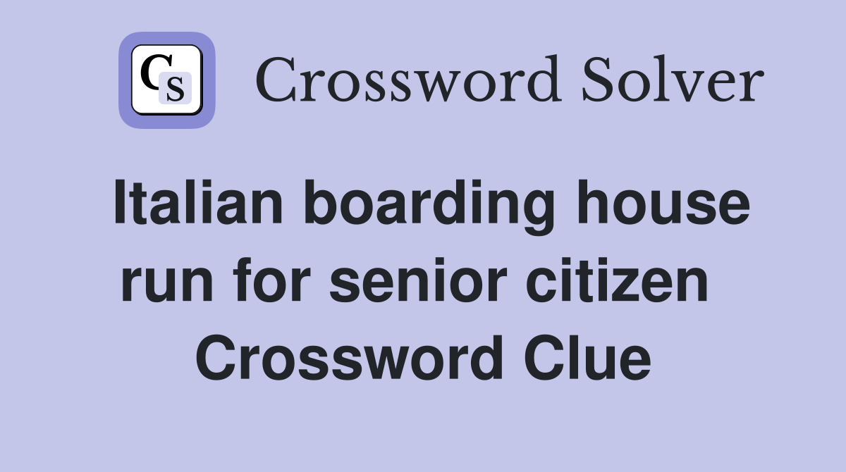Italian boarding house run for senior citizen  Crossword Clue