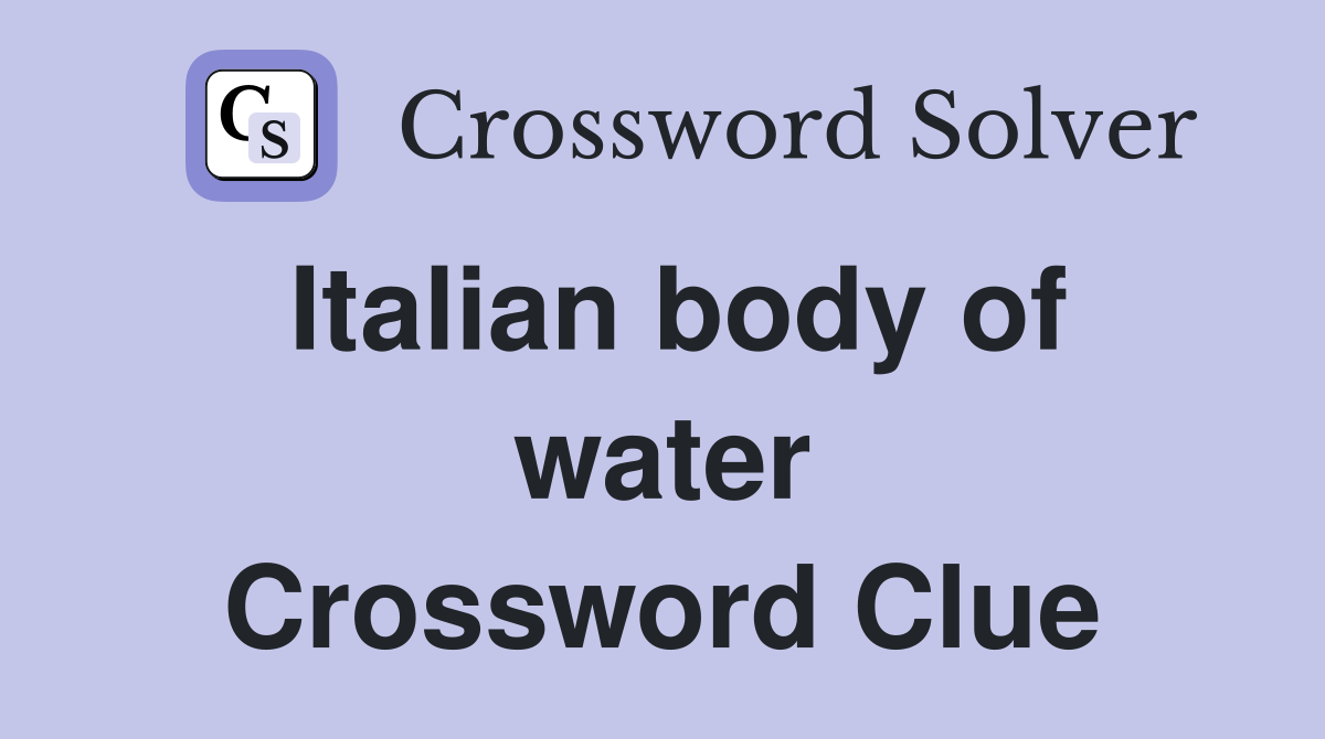 Italian body of water Crossword Clue