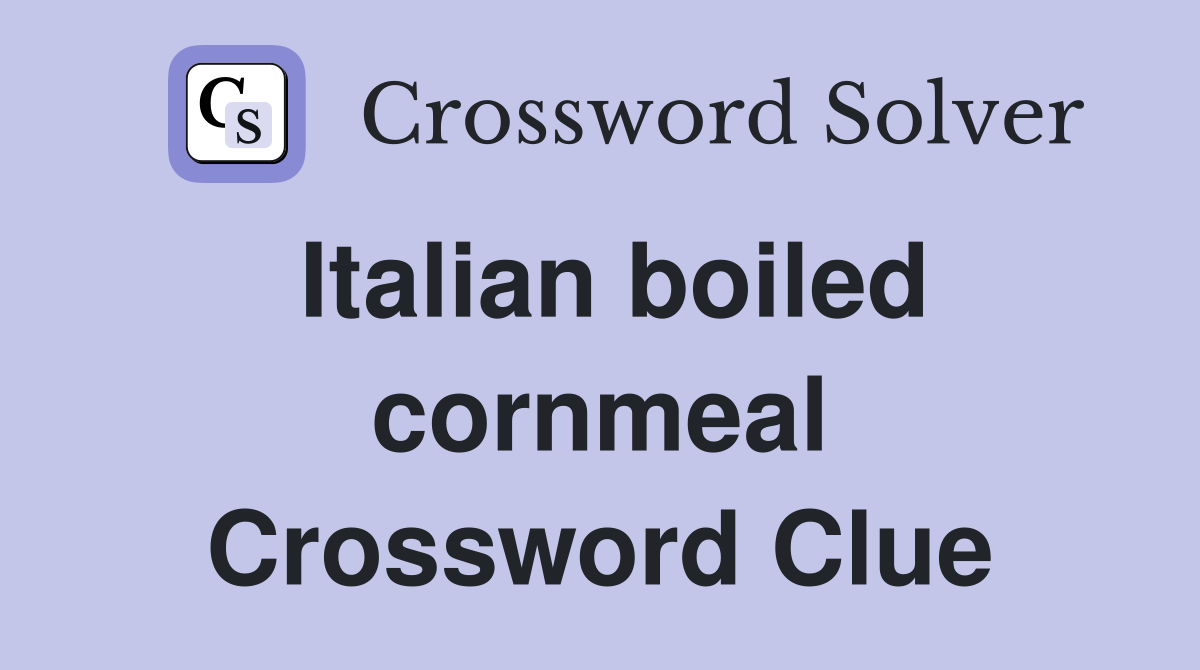 Italian boiled cornmeal Crossword Clue