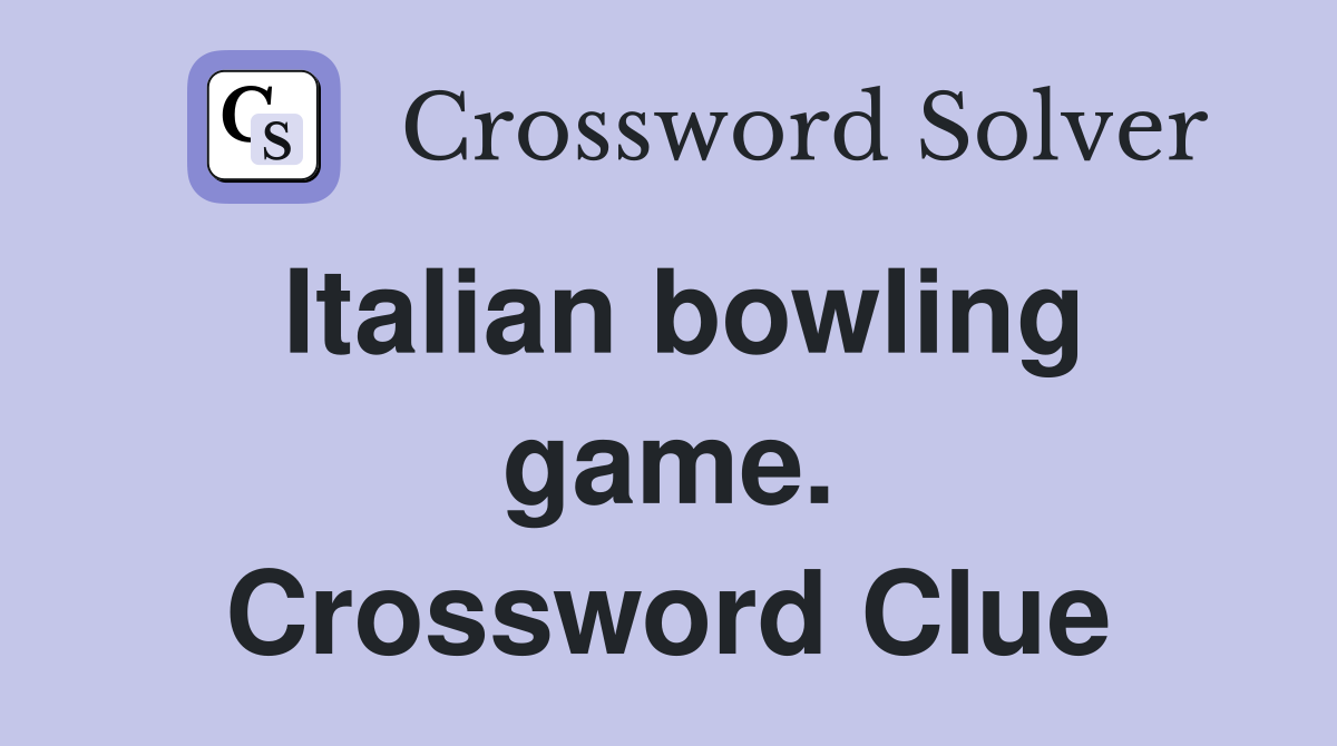 Italian bowling game. Crossword Clue