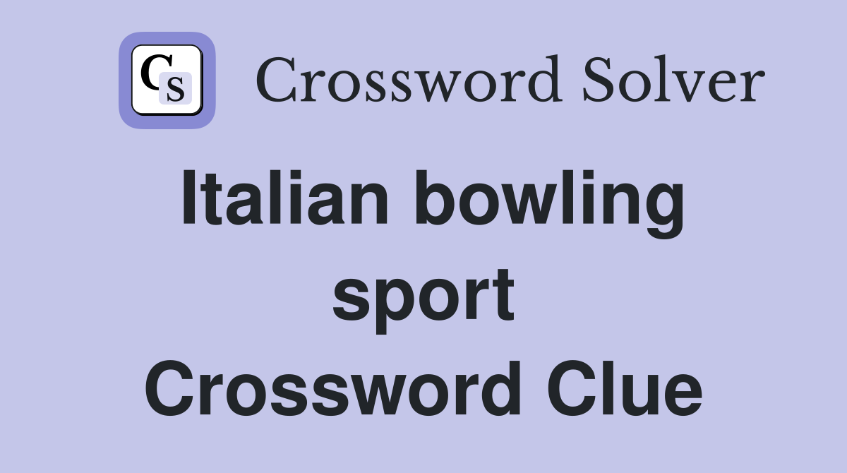 Italian bowling sport Crossword Clue