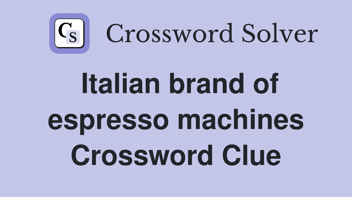 Italian brand of espresso machines Crossword Clue