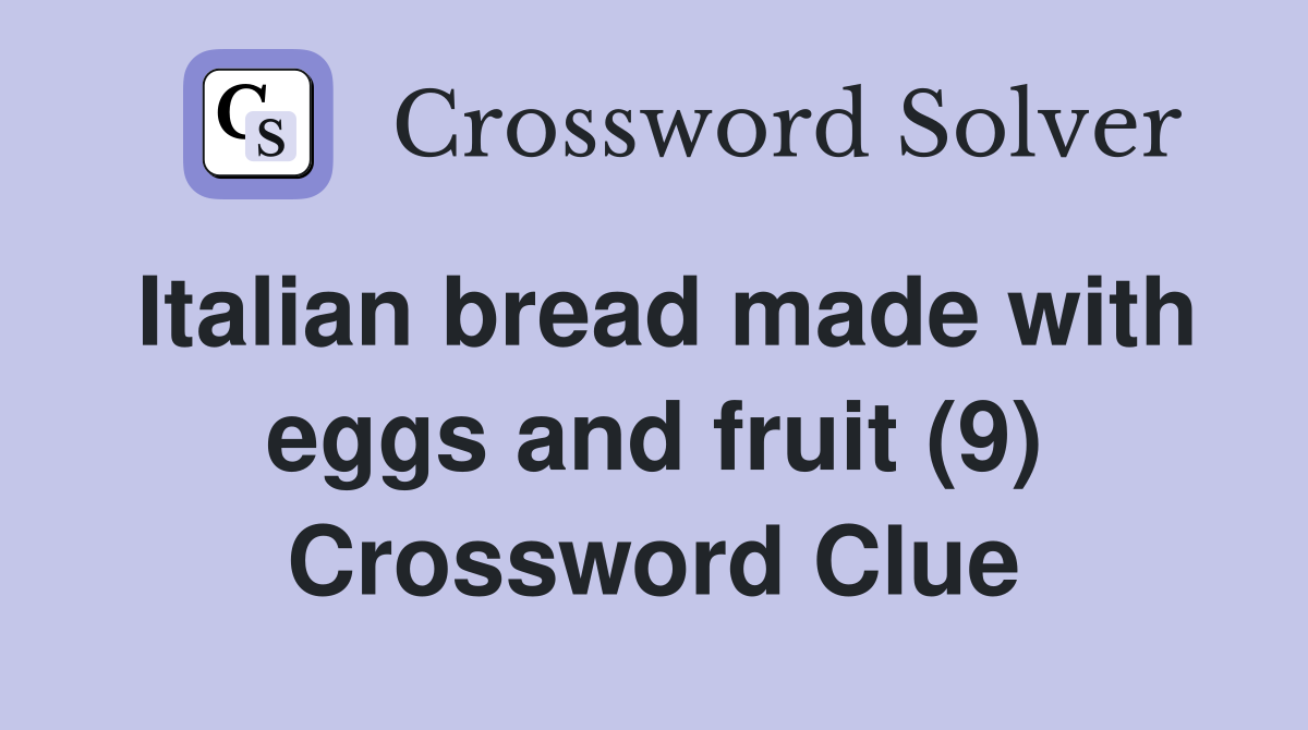 Italian bread made with eggs and fruit (9) Crossword Clue