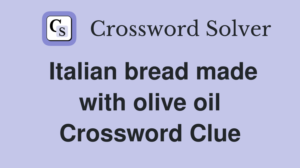 Italian bread made with olive oil Crossword Clue