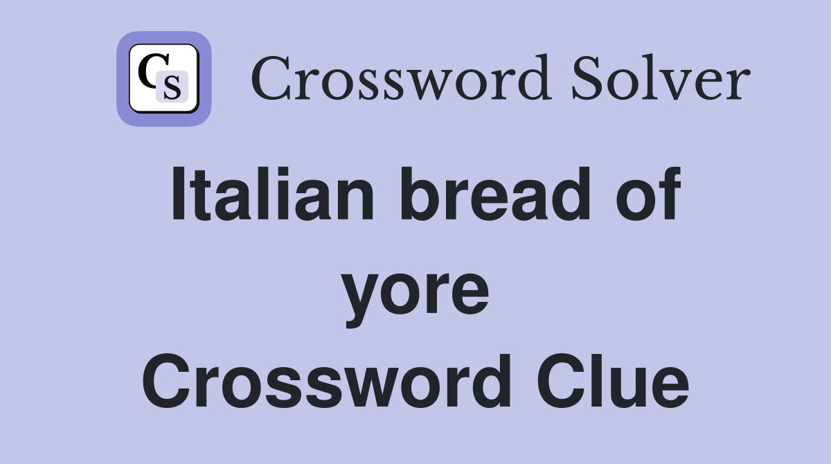 Italian bread of yore Crossword Clue