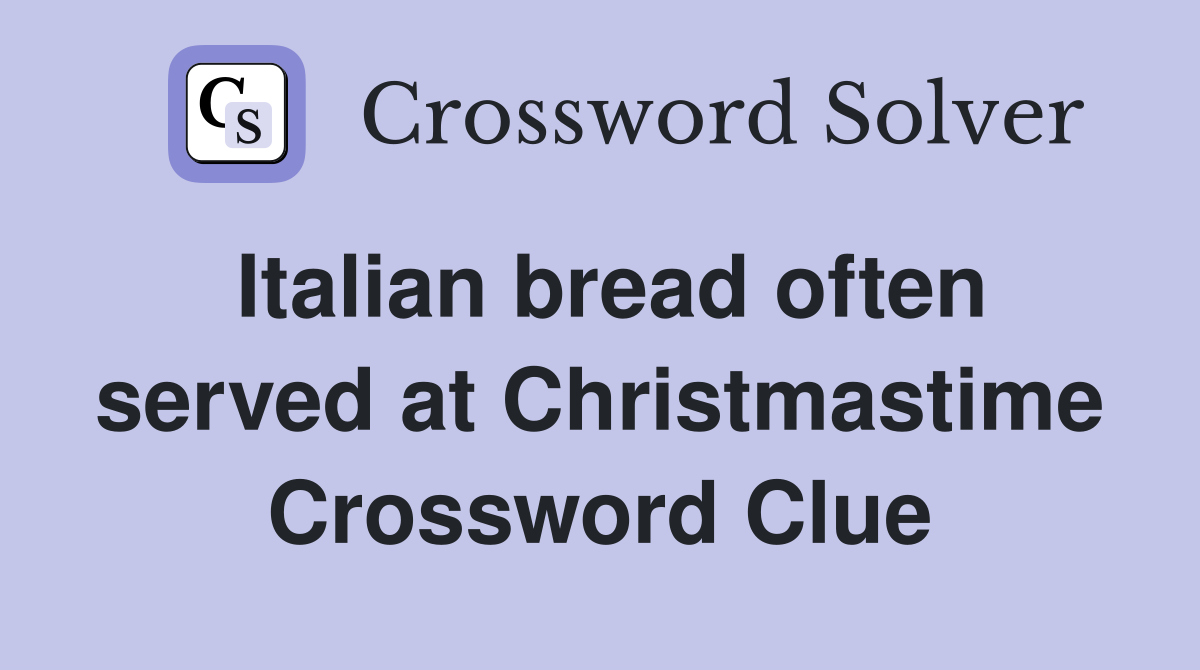 Italian bread often served at Christmastime Crossword Clue