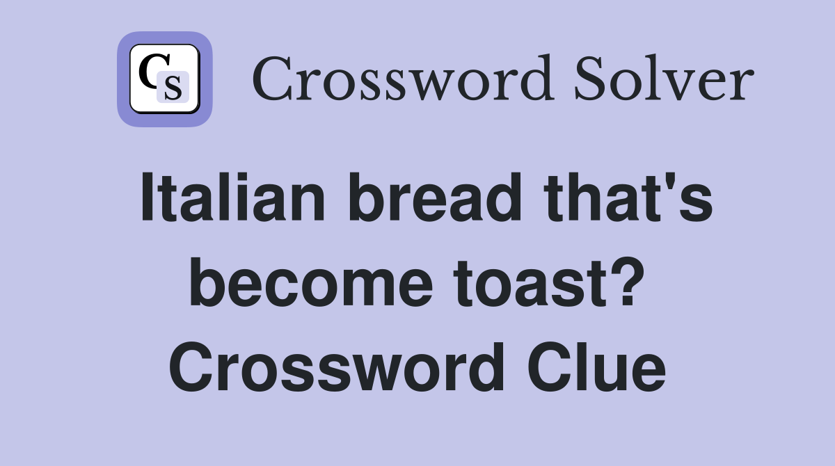 Italian bread that's become toast? Crossword Clue