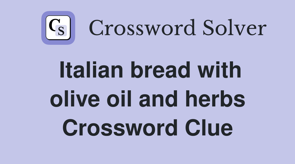 Italian bread with olive oil and herbs Crossword Clue