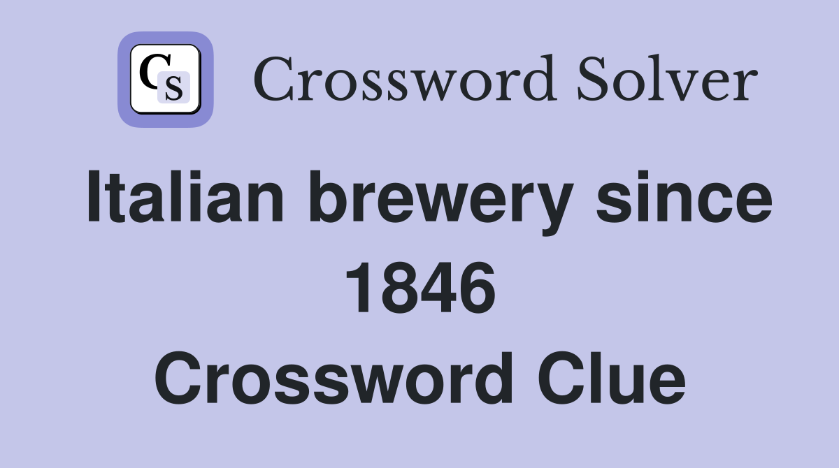Italian brewery since 1846 Crossword Clue
