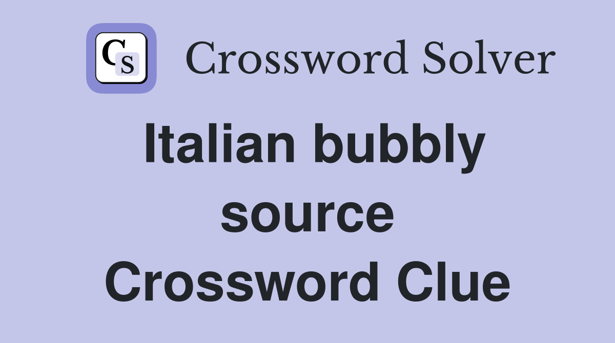 Italian bubbly source Crossword Clue