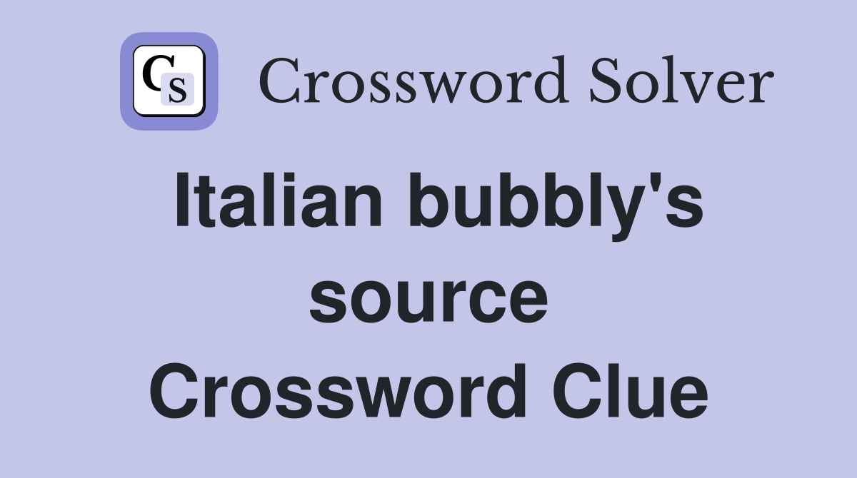 Italian bubbly's source Crossword Clue