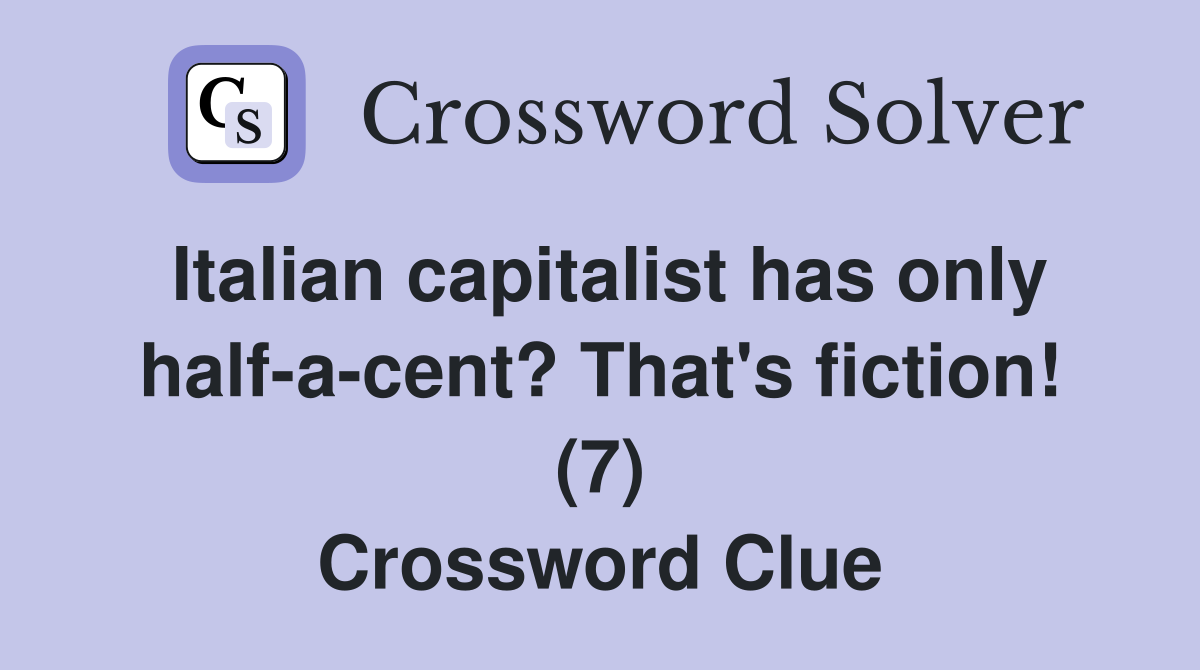 Italian capitalist has only half-a-cent? That's fiction! (7) Crossword Clue