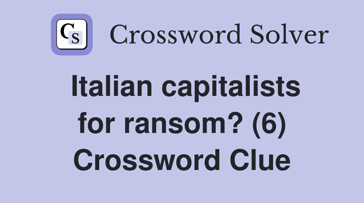 Italian capitalists for ransom? (6) Crossword Clue