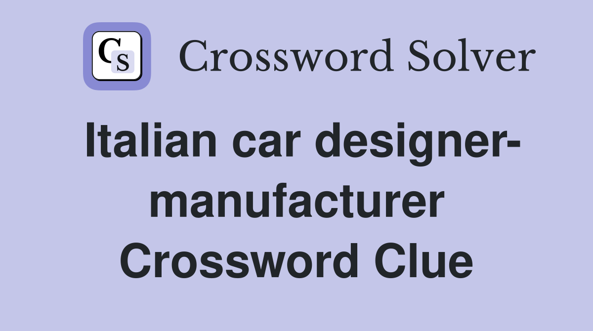 Italian car designer- manufacturer Crossword Clue