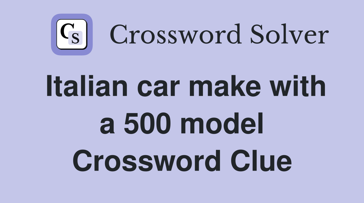 Italian car make with a 500 model Crossword Clue