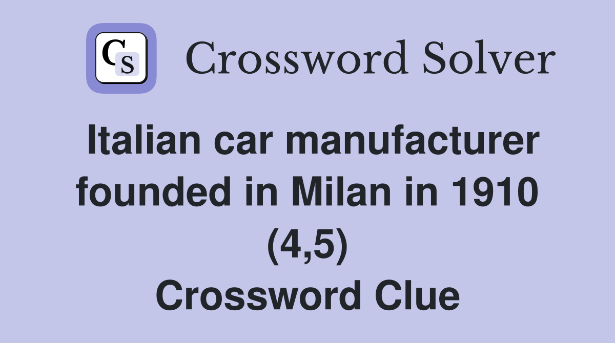 Italian car manufacturer founded in Milan in 1910 (4,5) Crossword Clue