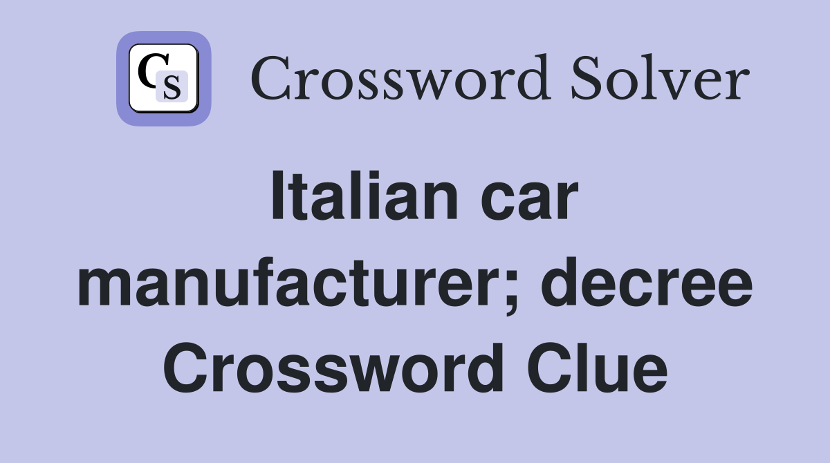 Italian car manufacturer; decree Crossword Clue