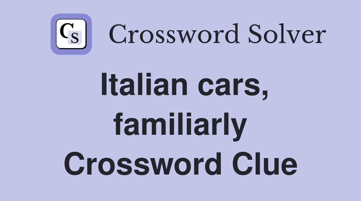 Italian cars, familiarly Crossword Clue