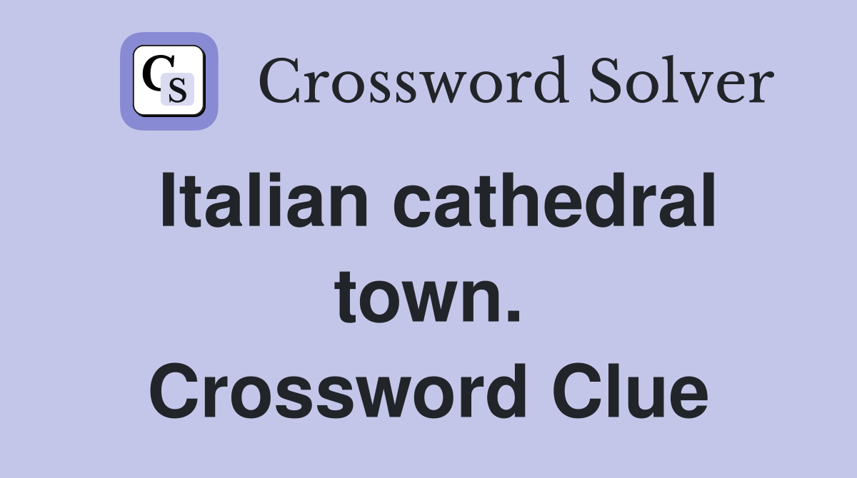 Italian cathedral town. Crossword Clue