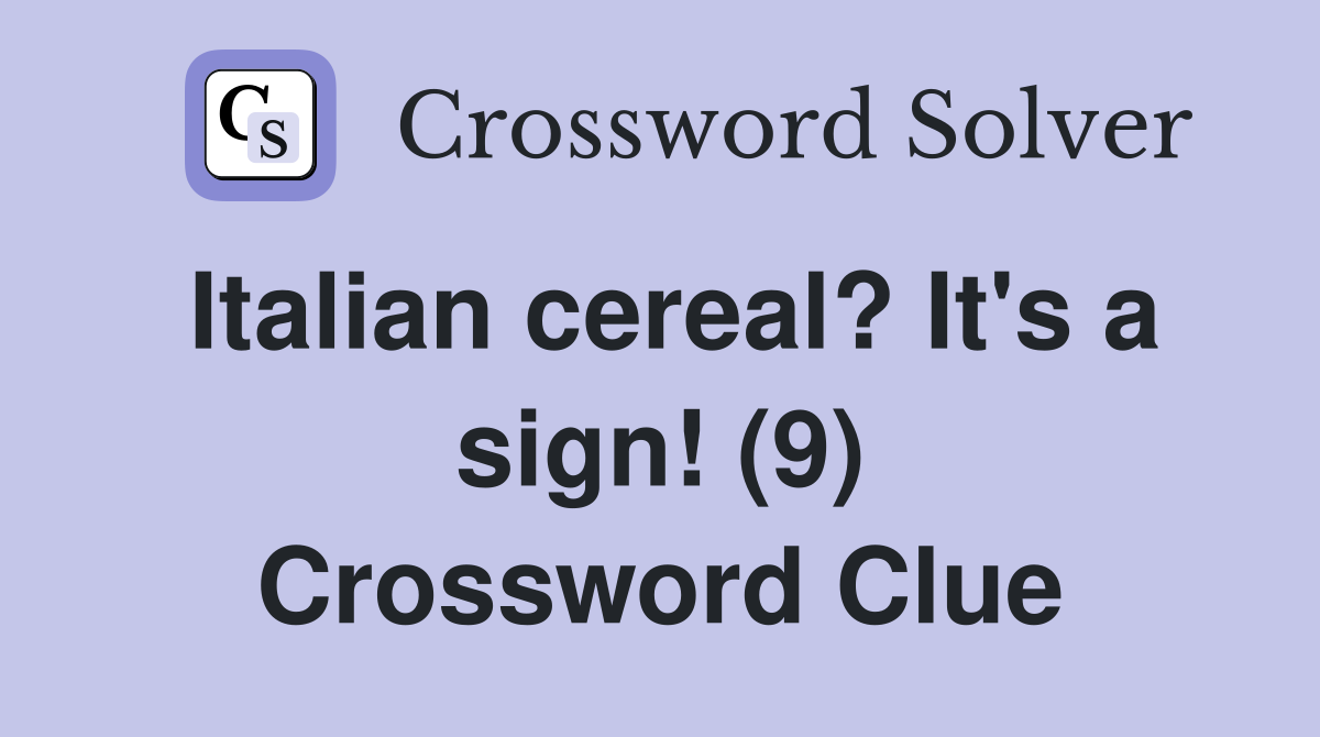 Italian cereal? It's a sign! (9) Crossword Clue