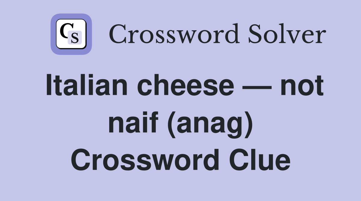 Italian cheese — not naif (anag) Crossword Clue