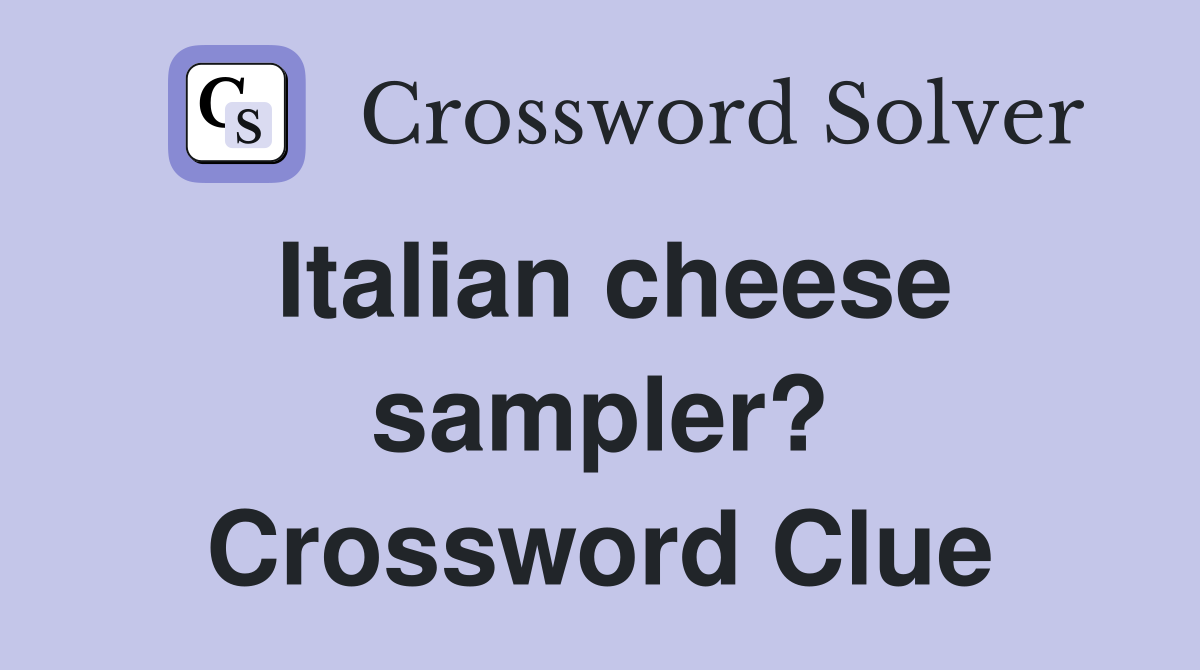 Italian cheese sampler? Crossword Clue