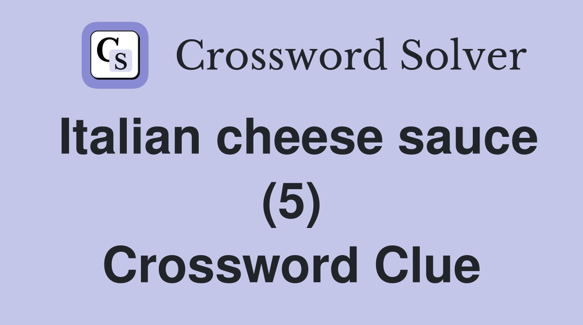 Italian cheese sauce (5) Crossword Clue
