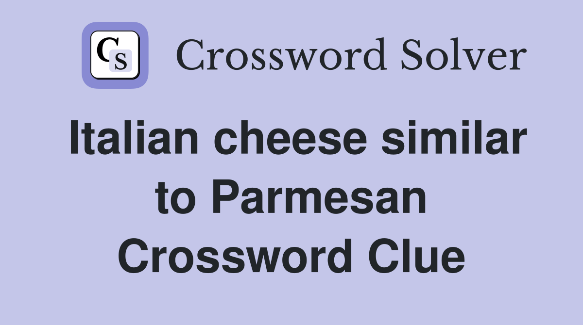 Italian cheese similar to Parmesan Crossword Clue