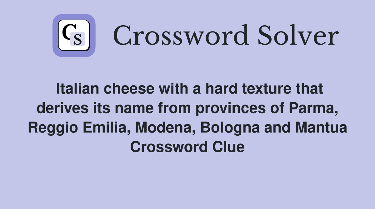 Italian cheese with a hard texture that derives its name from provinces of Parma, Reggio Emilia, Modena, Bologna and Mantua Crossword Clue