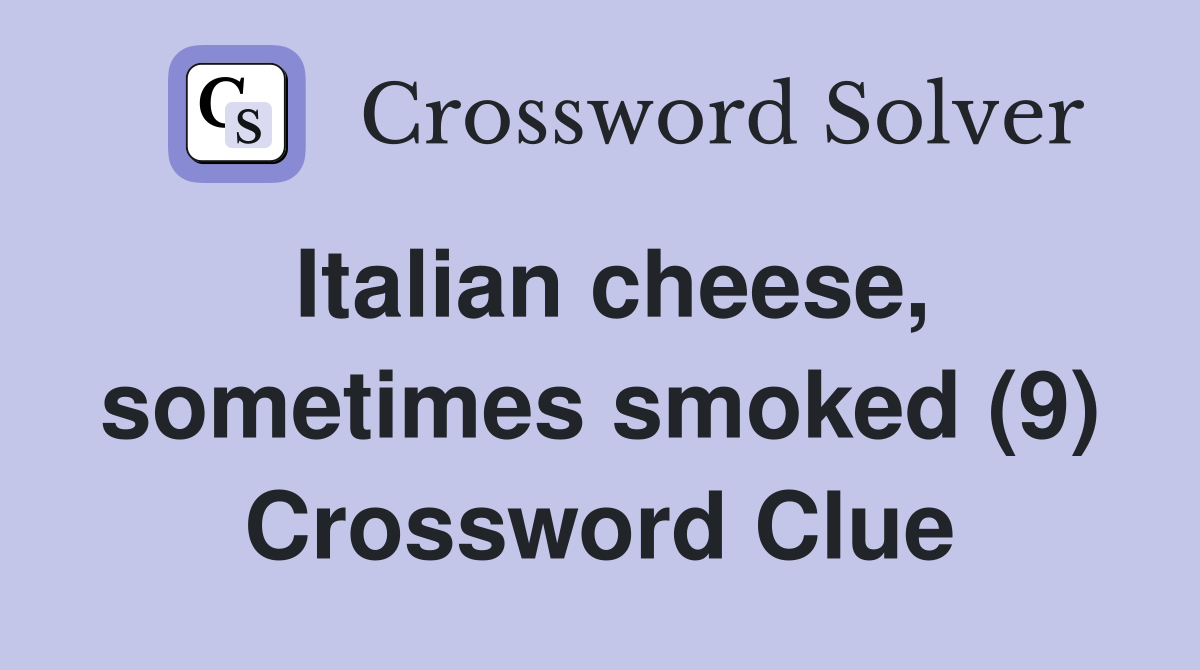 Italian cheese, sometimes smoked (9) Crossword Clue