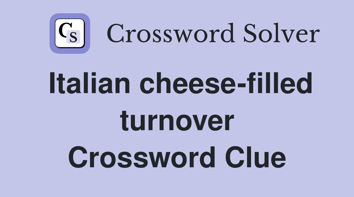 Italian cheese-filled turnover Crossword Clue