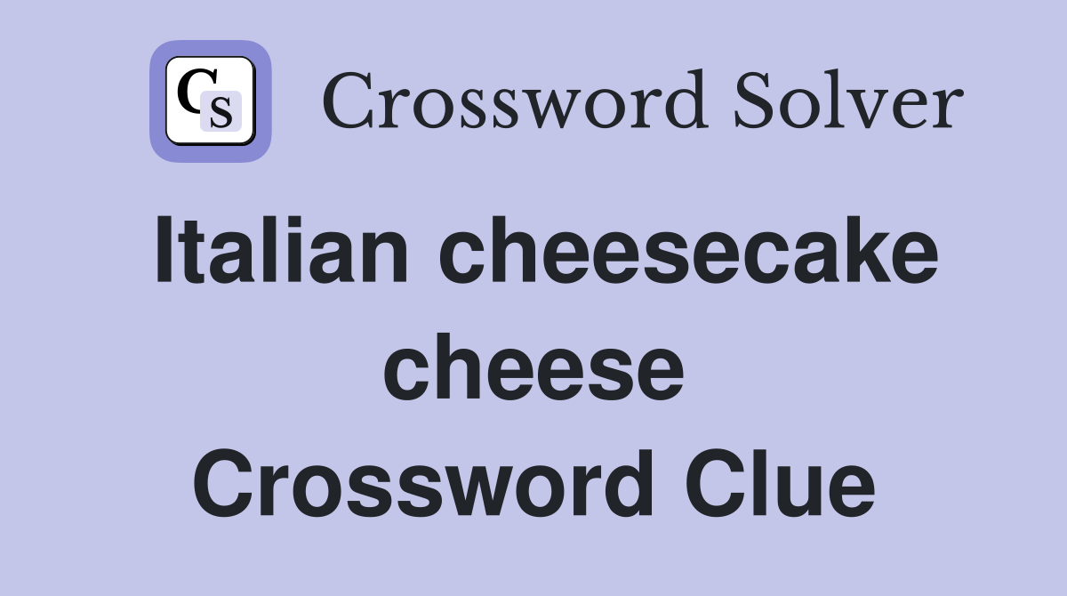 Italian cheesecake cheese Crossword Clue