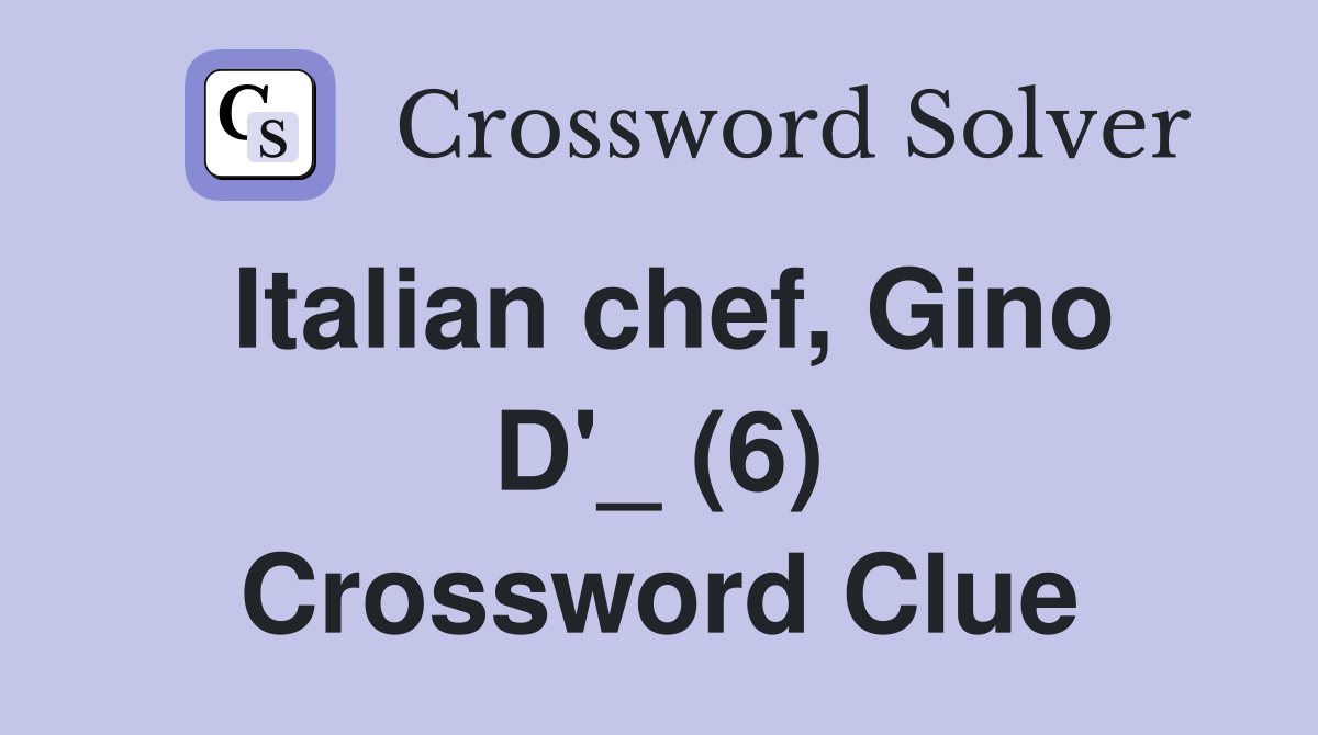 Italian chef, Gino D'_ (6) Crossword Clue