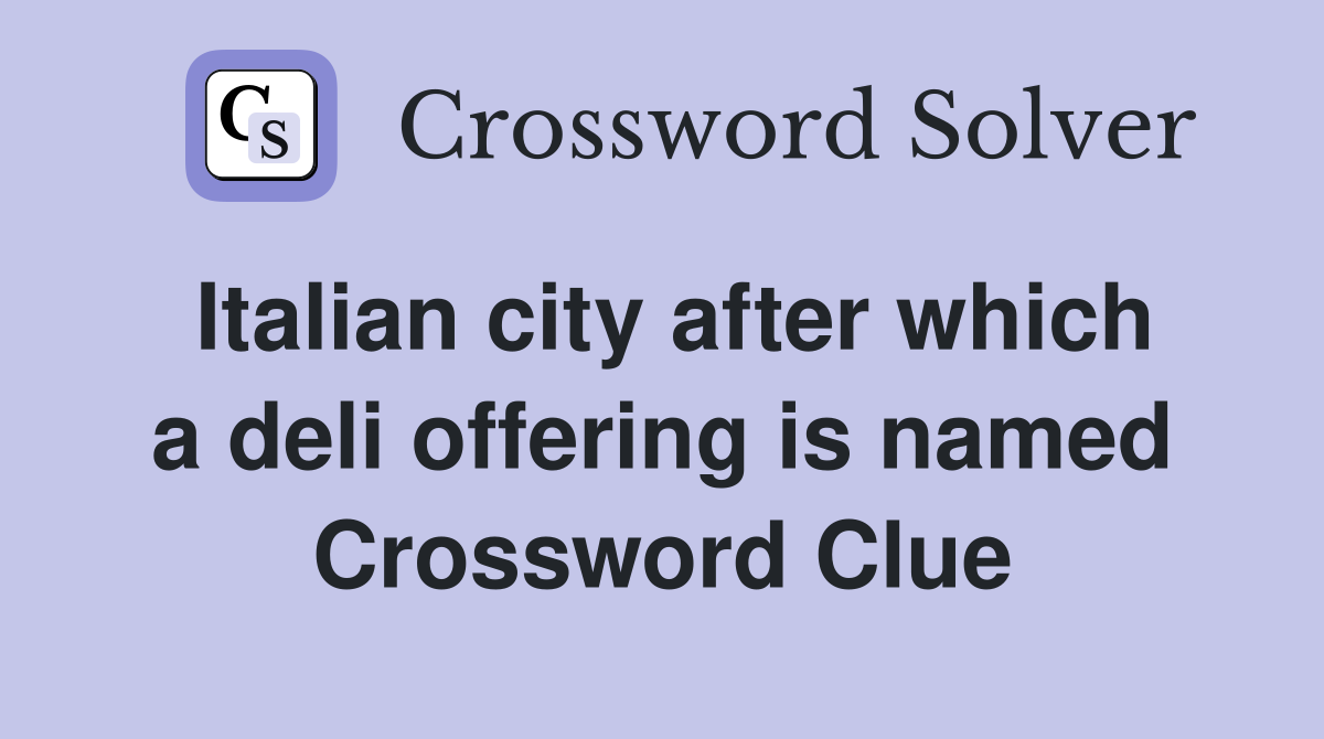 Italian city after which a deli offering is named Crossword Clue