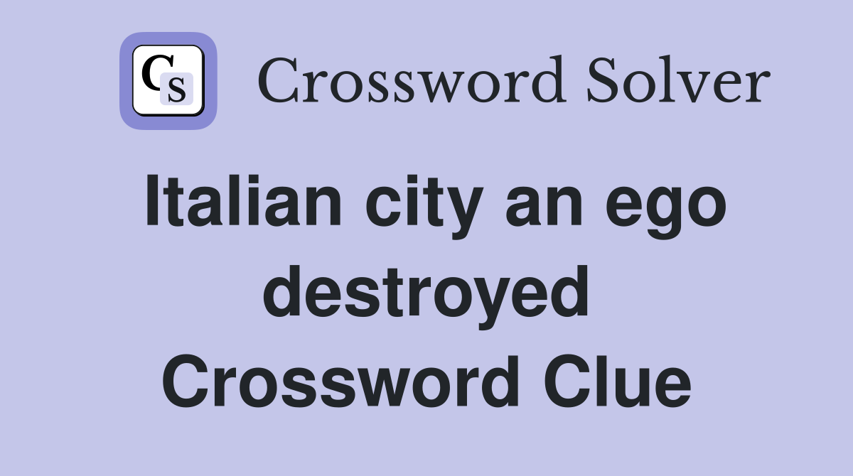 Italian city an ego destroyed Crossword Clue