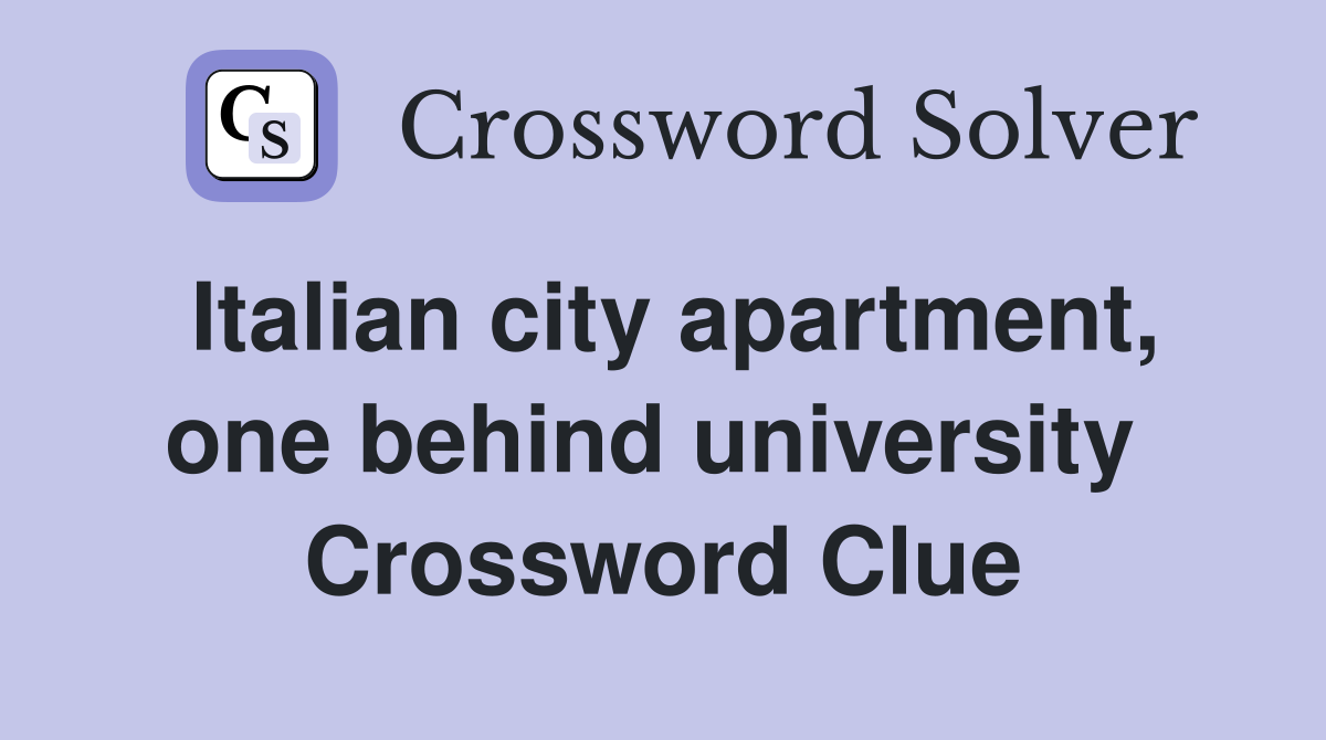 Italian city apartment, one behind university  Crossword Clue