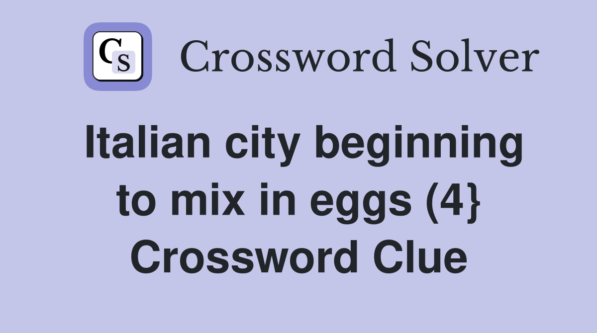 Italian city beginning to mix in eggs (4} Crossword Clue