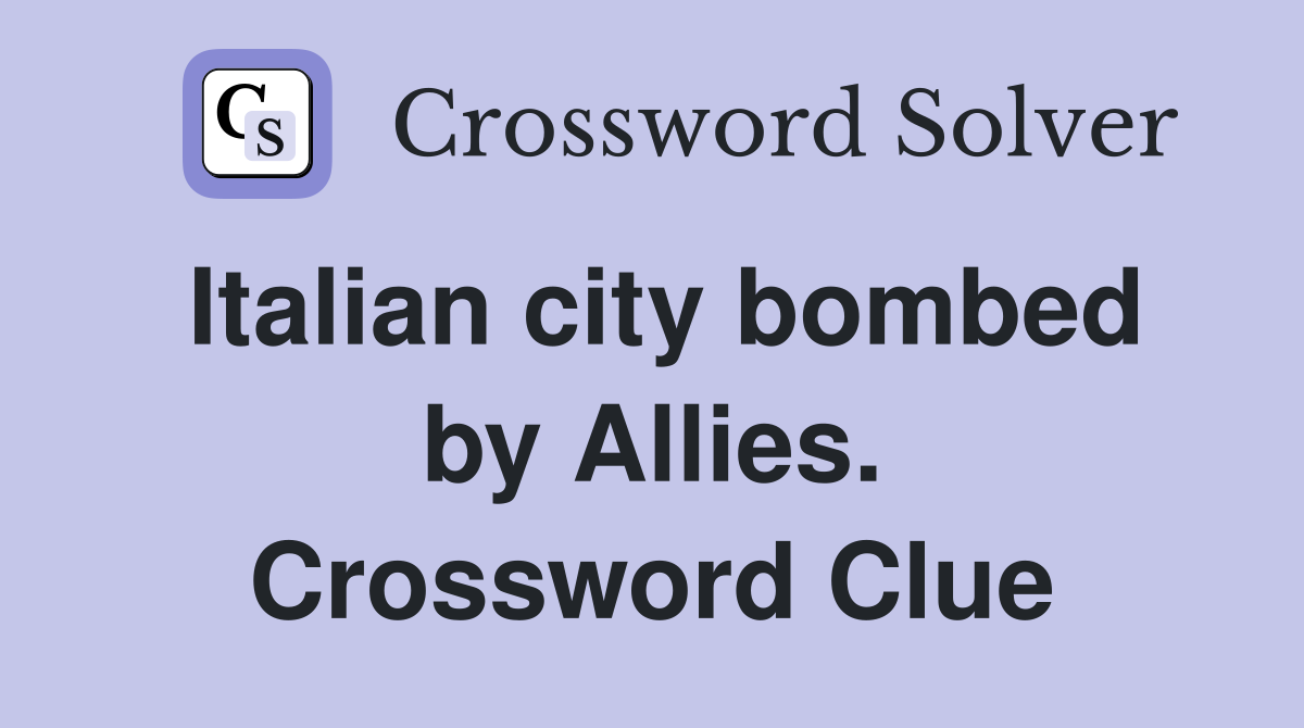 Italian city bombed by Allies. Crossword Clue