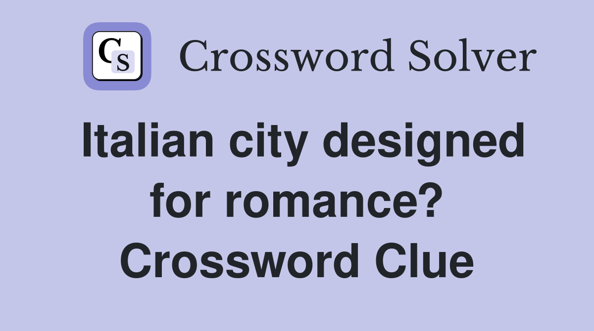 Italian city designed for romance? Crossword Clue