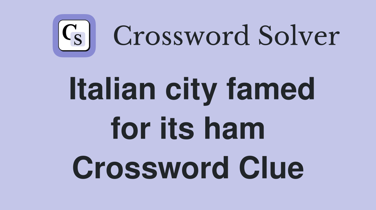 Italian city famed for its ham Crossword Clue