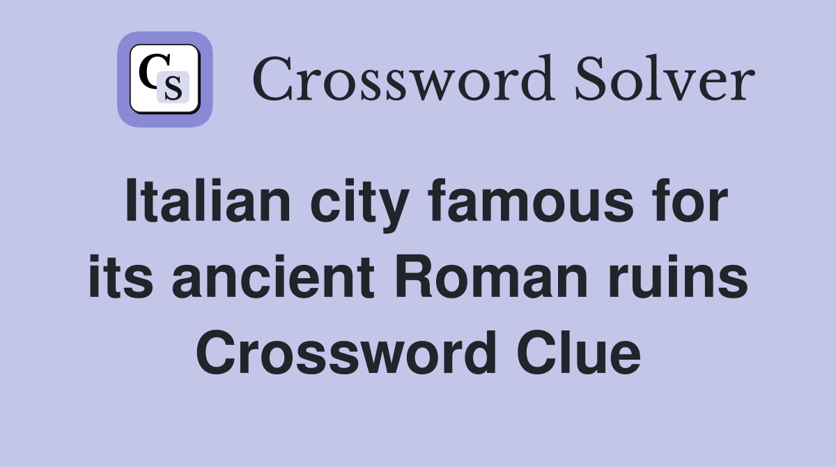 Italian city famous for its ancient Roman ruins Crossword Clue
