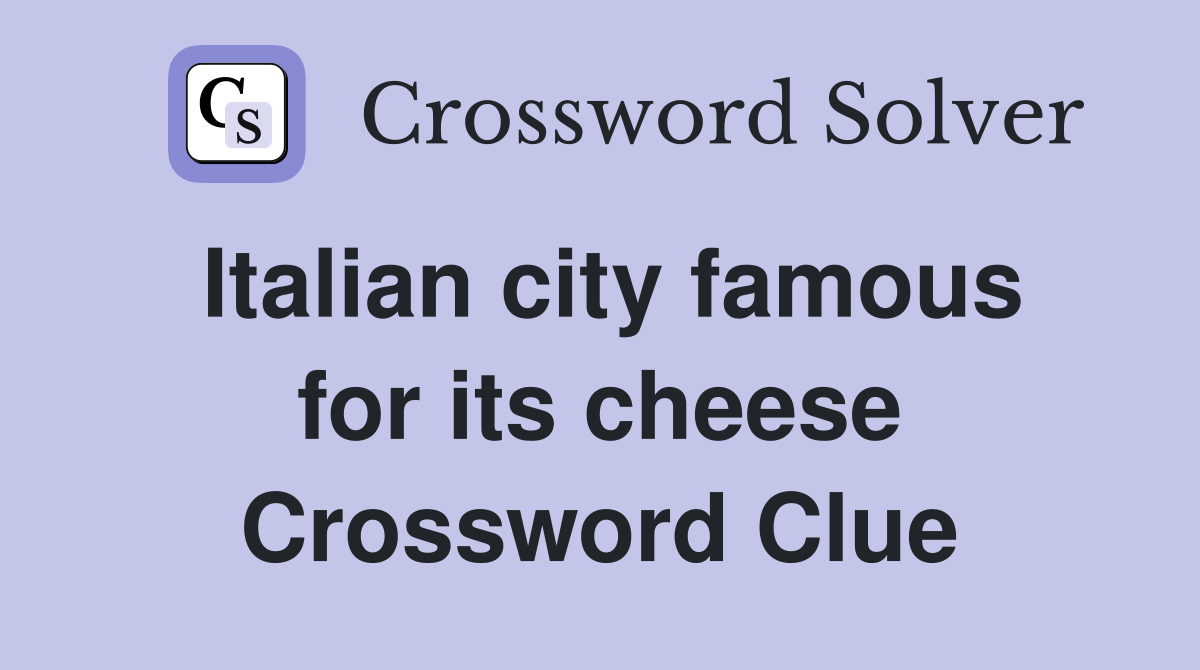 Italian city famous for its cheese Crossword Clue