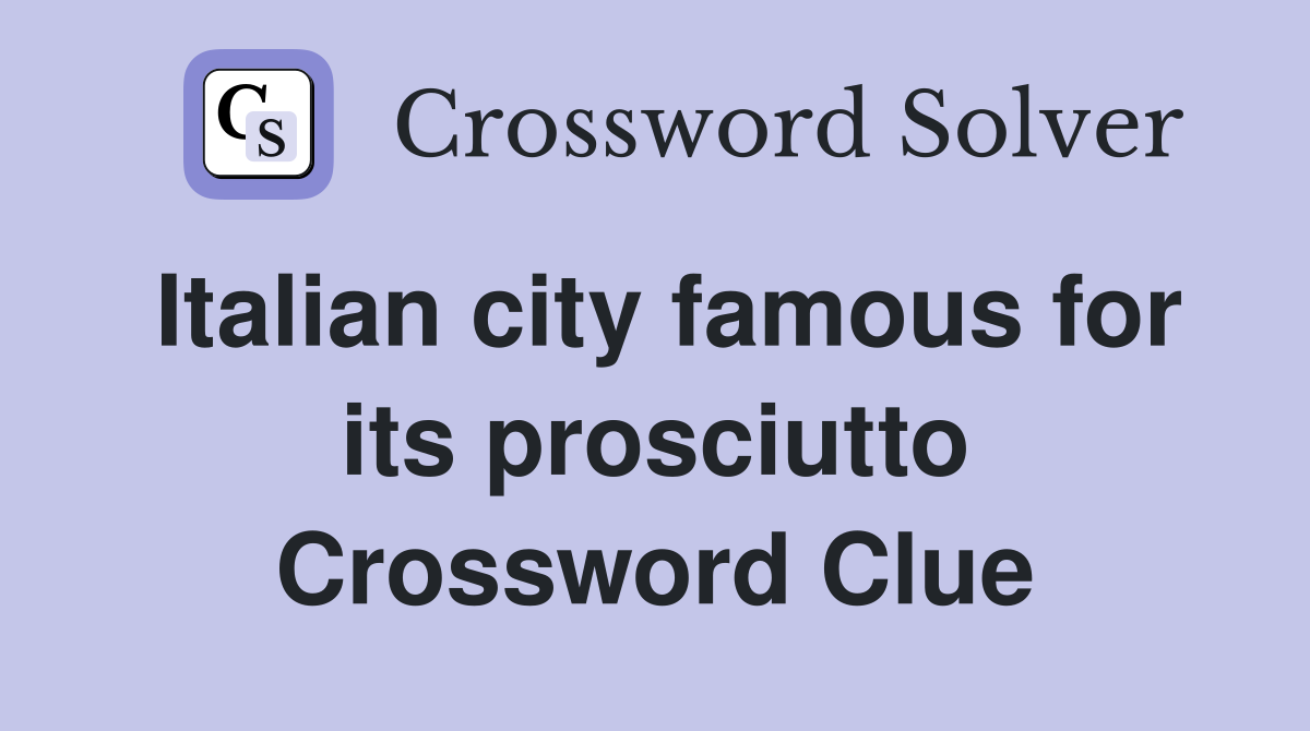 Italian city famous for its prosciutto Crossword Clue