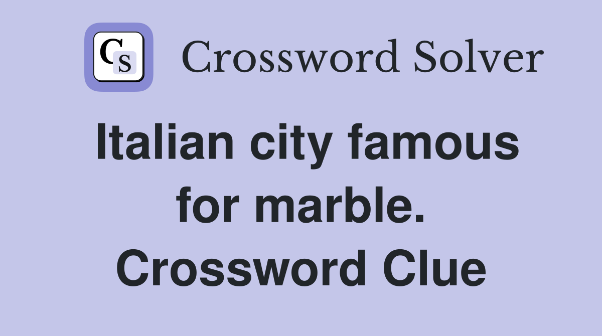 Italian city famous for marble. Crossword Clue