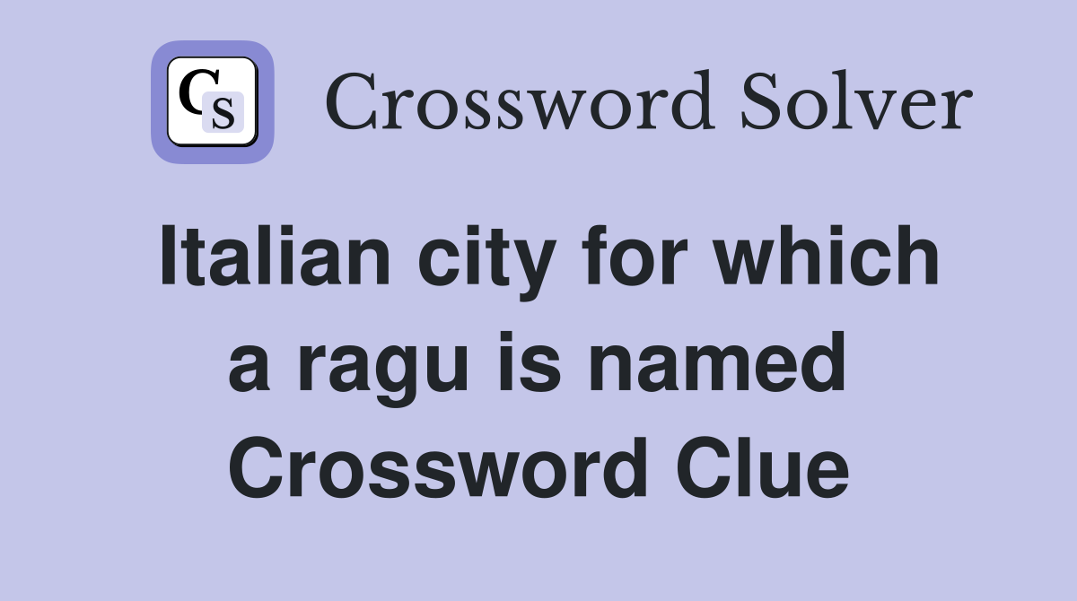 Italian city for which a ragu is named Crossword Clue
