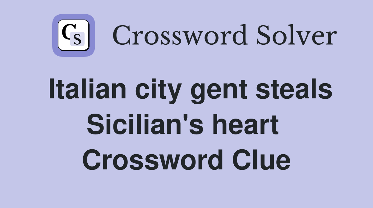 Italian city gent steals Sicilian's heart  Crossword Clue