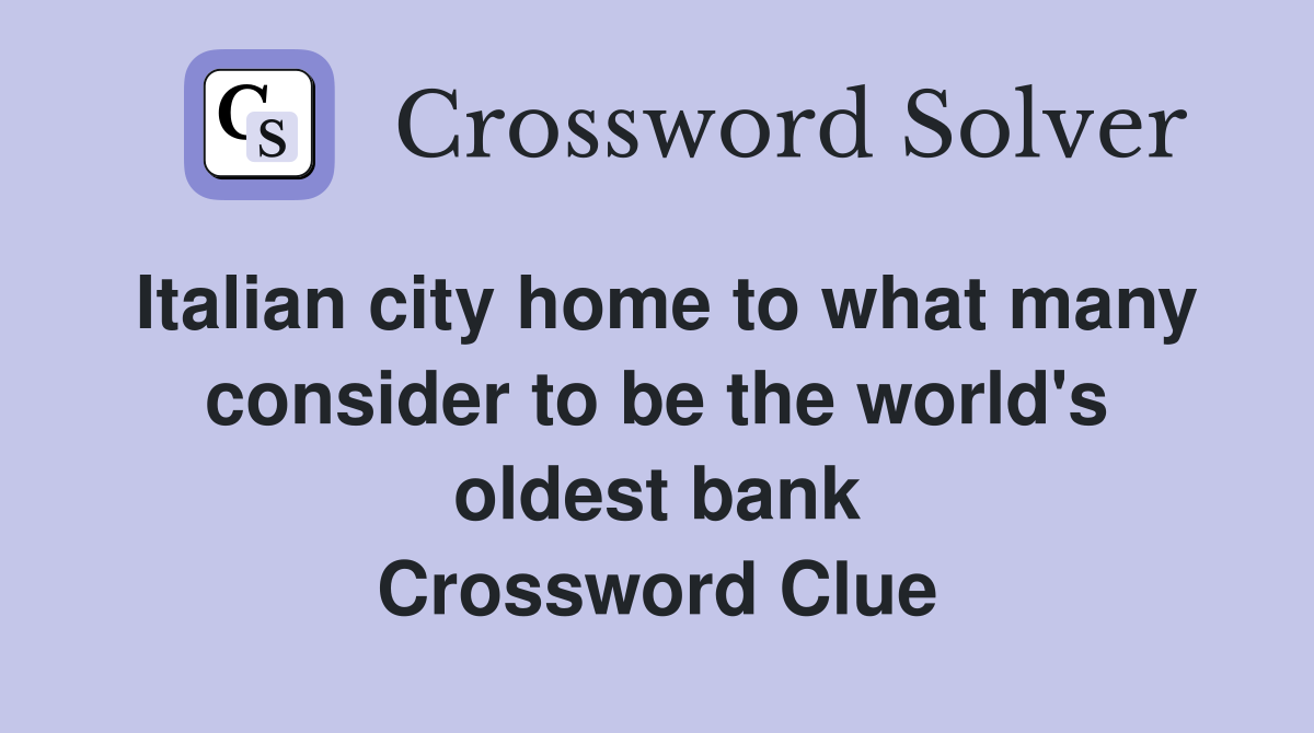 Italian city home to what many consider to be the world's oldest bank Crossword Clue