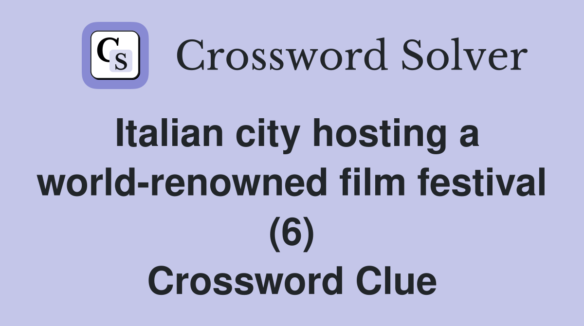 Italian city hosting a world-renowned film festival (6) Crossword Clue