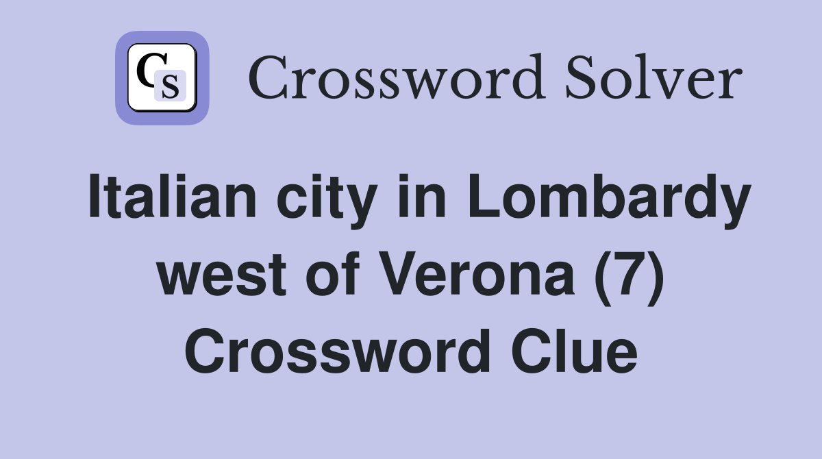 Italian city in Lombardy west of Verona (7) Crossword Clue