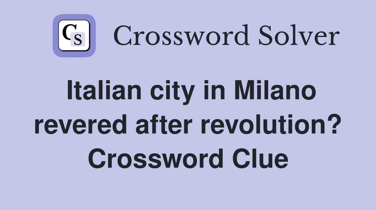 Italian city in Milano revered after revolution? Crossword Clue